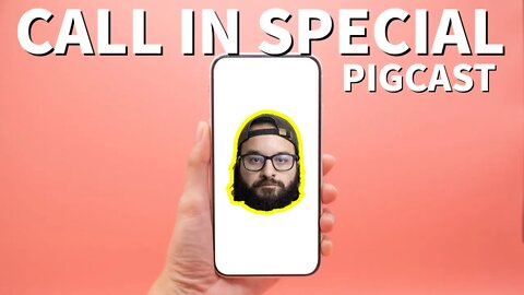 Call In Special (JOIN IN DISCORD LINK) - PigCast