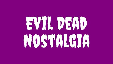 Nostalgia and Opinion on Evil Dead