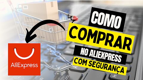 COMO COMPRAR NO ALIEXPRESS COM SEGURANÇA