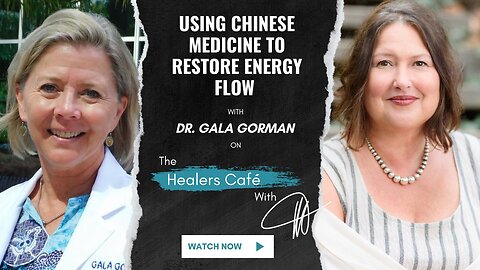 Using Chinese Medicine to Restore Energy Flow with Dr. Gala Gorman on The Healers Café