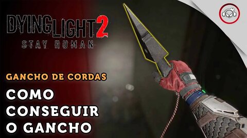 Dying Light 2 Stay Human, Como conseguir o gancho | super dica PT-BR