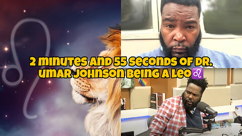 2 minutes and 55 seconds of Dr. Umar Johnson being a leo♌️