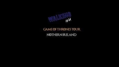 Walking in LA - Game of Thrones Tour - Northern Ireland