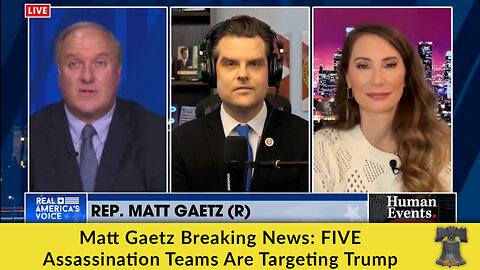 Matt Gaetz Breaking News: FIVE Assassination Teams Are Targeting Trump