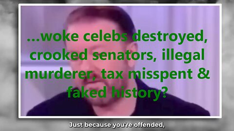 …woke celebs destroyed, crooked senators, illegal murderer, tax misspent & faked history?