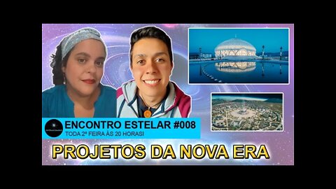 ENCONTRO ESTELAR #008 - Projetos da Nova Era