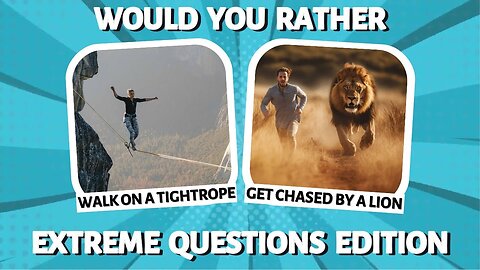 Would You Rather | Extreme Edition