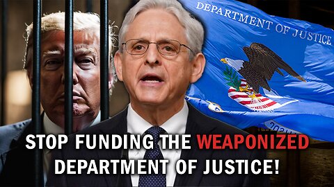 Stop Funding the Weaponized Justice Department!