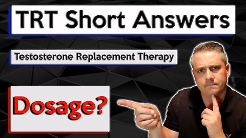 Testosterone Replacement Therapy Dosage. TRT Dosage. Testosterone Dosage