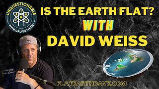 [Unquestionable Podcast] Is the Earth Flat? with David Weiss [Jun 29, 2022]