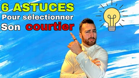 6 ASTUCES pour sélectionner son COURTIER immobilier