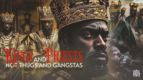 Kings And Priests Not Thugs And Gangstas