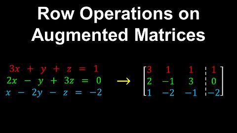 Row Operations, Augmented Matrices - Linear Algebra