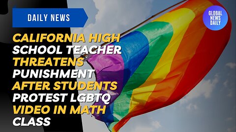 California High School Teacher Threatens Punishment after Students Protest LGBTQ Video in Math Class