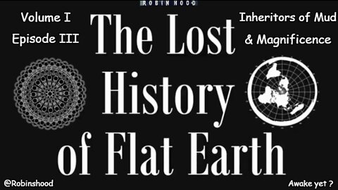 The Lost History of Flat Earth - Vol 1 Episode 3 - Inheritors of Mud & Magnificence