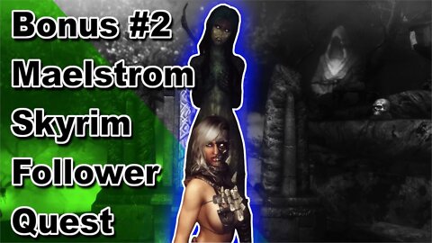 Modded Skyrim: Maelstrom Follower Quest Playthrough Bonus Ep#2