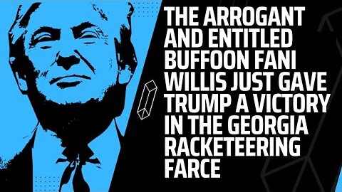 THE ARROGANT AND ENTITLED BUFFOON FANI WILLIS JUST GAVE TRUMP A VICTORY IN THE GEORGIA FARCE