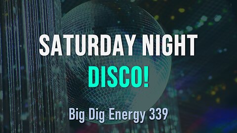 Big Dig Energy 339: Saturday Night Disco!