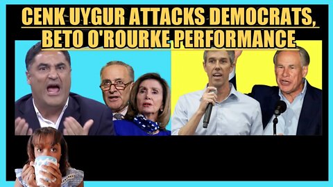 CENK UYGUR ATTACKS DEMOCRATS, BETO O'ROURKE PERFORMANCE