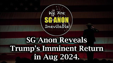 SG Anon Reveals Trump's Imminent Return Aug 2024.