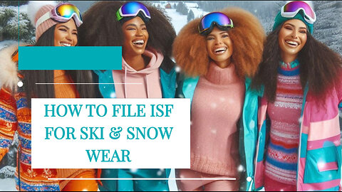 Title: Mastering ISF: Filing for Smooth Ski and Snow Wear Imports