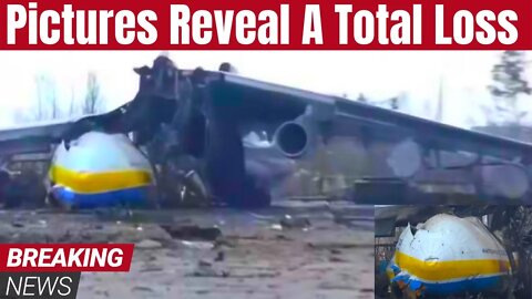 Pictures Finally Reveal The An-225 Is A TOTAL Loss! But Ukraine Still Vows To Keep The Dream Alive