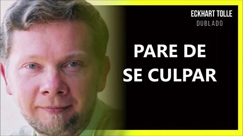 PARE DE SE CULPAR, ECKHART TOLLE DUBLADO