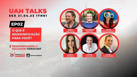 #UAHTalks #RessignificandoAgilidade EP02 O QUE É RESSIGNIFICAÇÃO PARA VOCÊ?