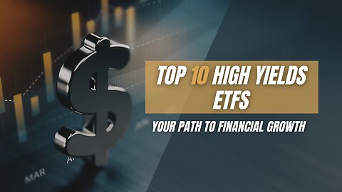 Top 10 High Yields ETFs: Your Path to Financial Growth