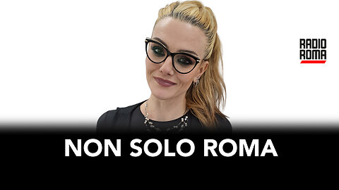 Non solo Roma - Puntata di Mercoledì 22 Maggio 2024