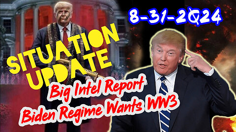 Situation Update 8/31/24 ~ Big Intel Report. Biden Regime Wants World War II