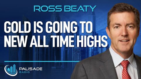 Ross Beaty: Gold is Going to New All Time Highs