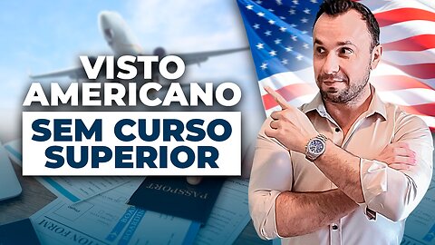 Qual melhor visto Americano para quem não tem Curso Superior