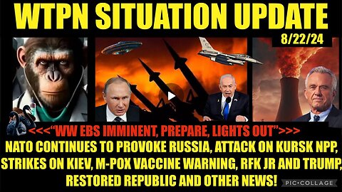 WTPN SITUATION UPDATE 8/22/24 NATO PROVOKING RUSSIA, RFK JR & TRUMP, M-POX WARNING