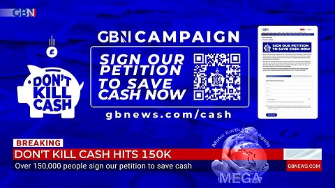 Don't Kill Cash: GB News campaign surpasses over 150,000 signatures in its first few days - GBNews