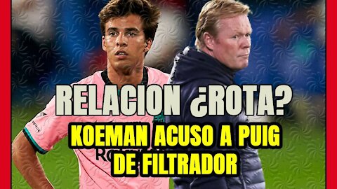 KOEMAN y RIQUI PUIG ¿ENFRENTADOS? El canterano pudo haber FALTADO el RESPETO al técnico!!!