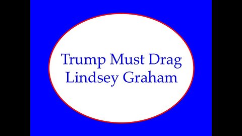 Trump Must Drag Lindsey Graham