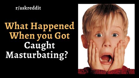 What Happened When You Got Caught Masturbating? - Reddit Stories - r/AskReddit Top Posts