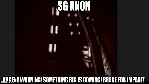 SG Anon: Urgent Warning! Something Big Is Coming! Brace for Impact! (Video)