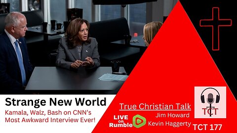 TCT 177 - Strange New World - Kamala, Walz, Bash on CNNs Most Awkward Interview Ever! - 08302024