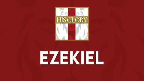 His Glory Bible Studies - Ezekiel 32-37