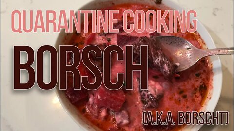 Quarantine Cooking - The making of famous Borsch