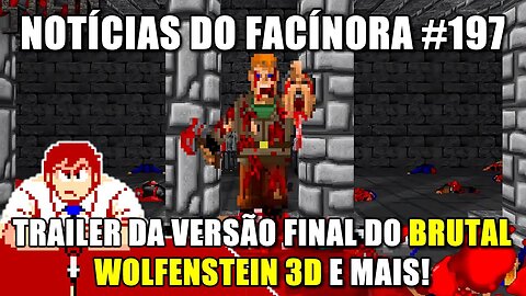 Trailer da versão final do BRUTAL WOLFENSTEIN 3D, DOOM no SPECTRUM e mais - Notícias do Facínora 197