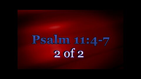 Psalm 11:4-7 (The Psalms) 2 of 2