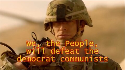 We, the People, will defeat the democrat communists