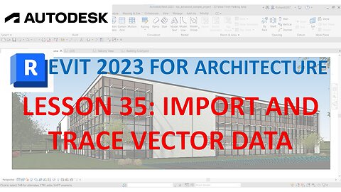 REVIT 2023 ARCHITECTURE: LESSON 35 - IMPORT AND TRACE VECTOR DATA