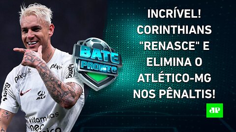 HISTÓRICO! Corinthians consegue VIRADA IINCRÍVEL e ELIMINA o Atlético-MG nos PÊNALTIS! | BATE PRONTO