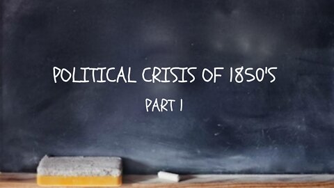 Political Crisis of the 1850's part 1