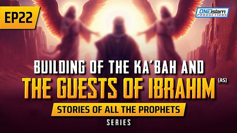 Building Of The Ka'bah & The Guests Of Ibrahim (AS) _ EP 22 _ Stories Of The Prophets Series