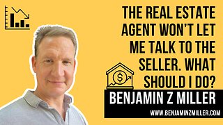 The real estate agent won’t let me talk to the seller. What should I do?